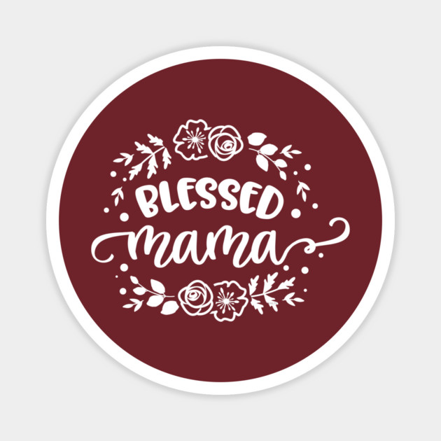 Blessed mama flowers Magnet by creative