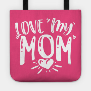 Love My Mom Gift for mothers Tote