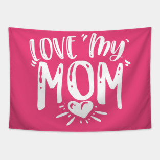 Love My Mom Gift for mothers Tapestry