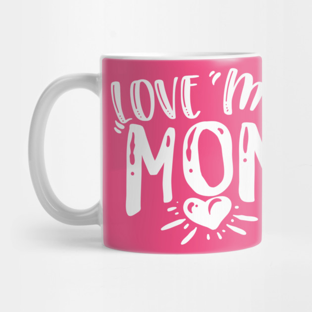 Love My Mom Gift for mothers by creative