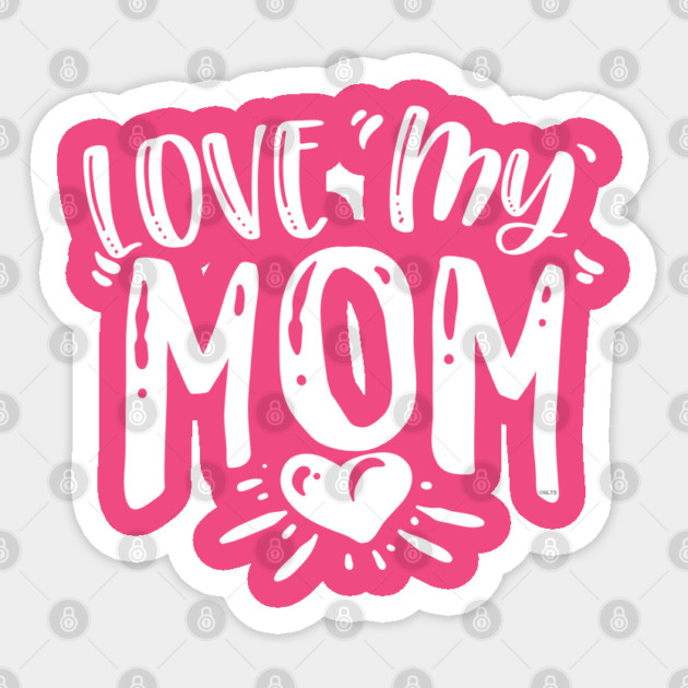 Love My Mom Gift for mothers Sticker by creative
