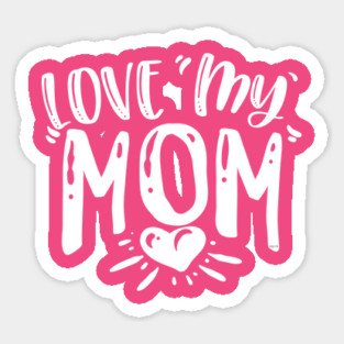 Love My Mom Gift for mothers Magnet