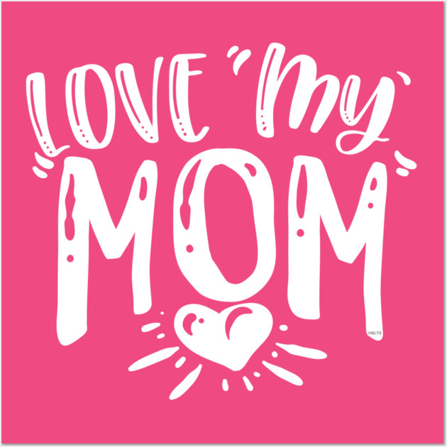 Love My Mom Gift for mothers Wall Art by creative