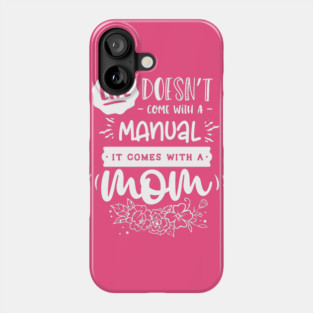 Life doesn’t come with a manual Gift for mothers Phone Case