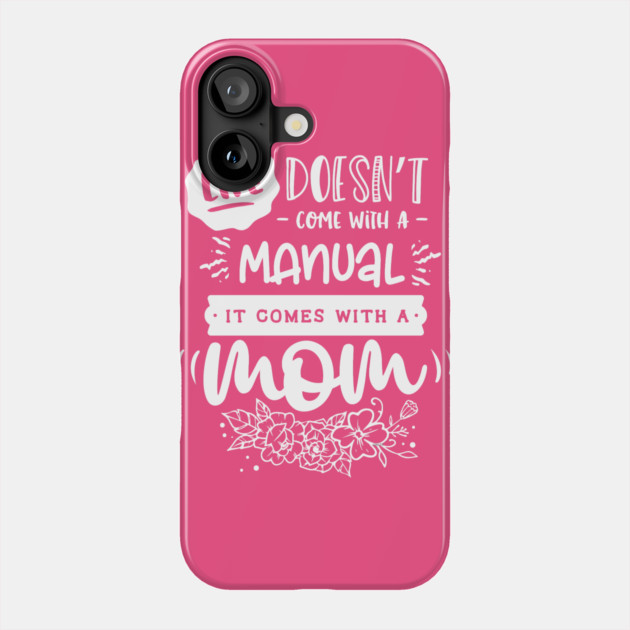 Life doesn’t come with a manual Gift for mothers Phone Case by creative