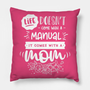 Life doesn’t come with a manual Gift for mothers Pillow