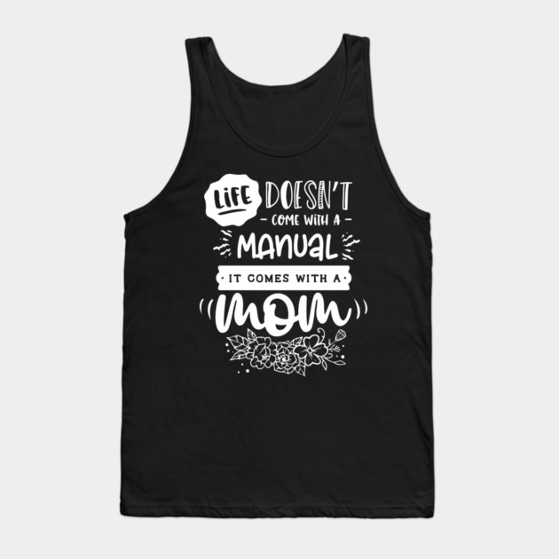 Life doesn’t come with a manual Gift for mothers Tank Top by creative