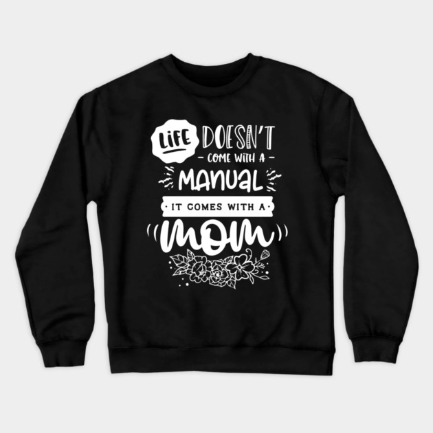 Life doesn’t come with a manual Gift for mothers Crewneck Sweatshirt by creative