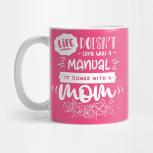 Life doesn’t come with a manual Gift for mothers Mug