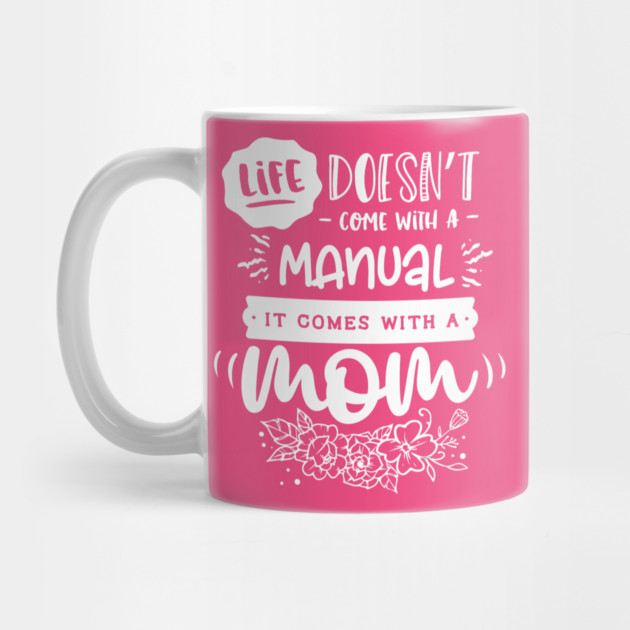 Life doesn’t come with a manual Gift for mothers by creative