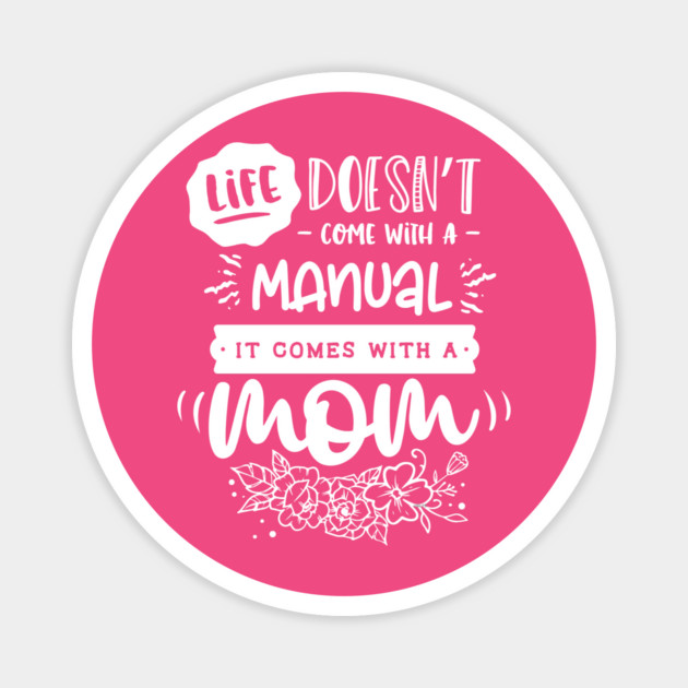 Life doesn’t come with a manual Gift for mothers Magnet by creative