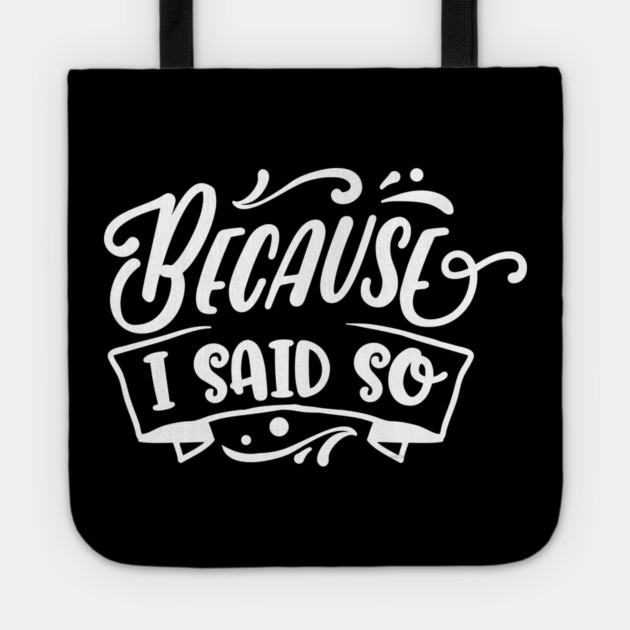 Funny Because I said So Design for Mother’s Day Gift Tote by creative