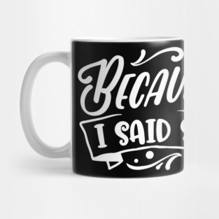 Funny Because I said So Design for Mother’s Day Gift Mug