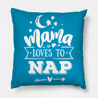 Mama Loves to Nap Gift for mothers Pillow