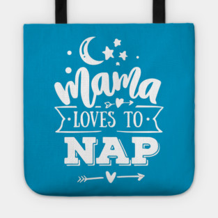 Mama Loves to Nap Gift for mothers Tote