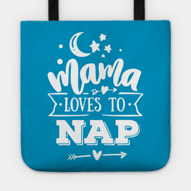 Mama Loves to Nap Gift for mothers Tote by creative