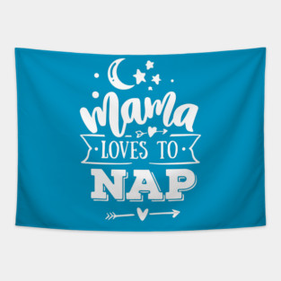 Mama Loves to Nap Gift for mothers Tapestry