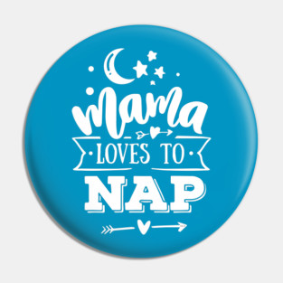 Mama Loves to Nap Gift for mothers Pin