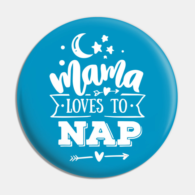 Mama Loves to Nap Gift for mothers Pin by creative