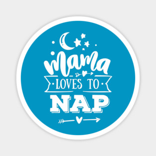 Mama Loves to Nap Gift for mothers Magnet