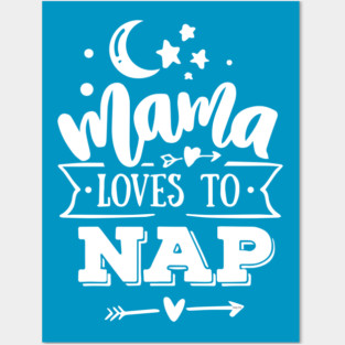 Mama Loves to Nap Gift for mothers Posters and Art