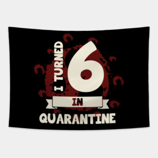 I TURNED 6 IN QUARANTINE Tapestry