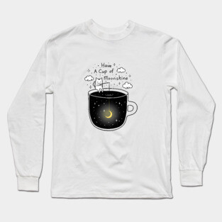 Have a Cup of Moonshine Long Sleeve T-Shirt