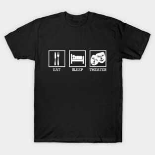 Eat Sleep Theater T-Shirt