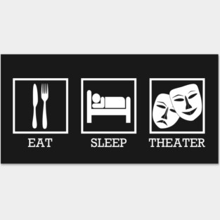 Eat Sleep Theater Posters and Art