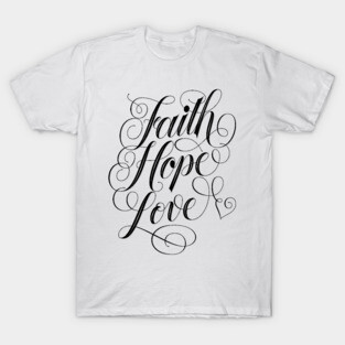Faith, hope, love T-Shirt