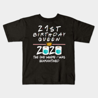 21st Birthday Queen The One Where I Was Quarantined Kids T-Shirt