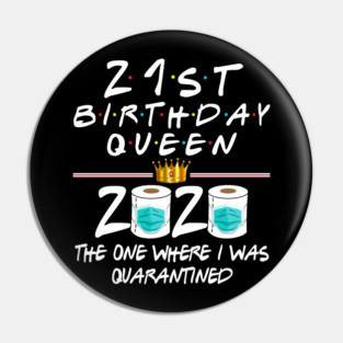 21st Birthday Queen The One Where I Was Quarantined Pin