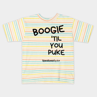 Boogie Till You Puke, Speakeasily Kids T-Shirt