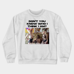 Speakeasily: Don't You Know Who I Think I Am? Crewneck Sweatshirt