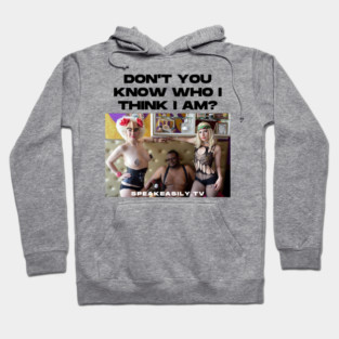 Speakeasily: Don't You Know Who I Think I Am? Hoodie