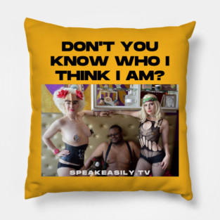 Speakeasily: Don't You Know Who I Think I Am? Pillow