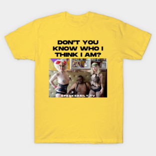 Speakeasily: Don't You Know Who I Think I Am? T-Shirt