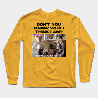 Speakeasily: Don't You Know Who I Think I Am? Long Sleeve T-Shirt