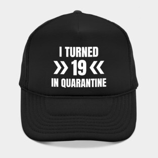 I Turned 19 In Quarantine Hat