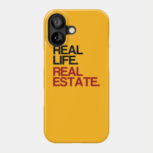 Real Life. Real Estate. Phone Case