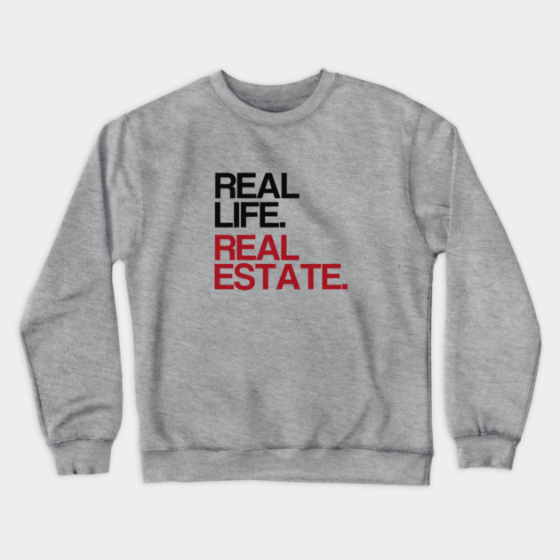 Real Life. Real Estate. Crewneck Sweatshirt by REG