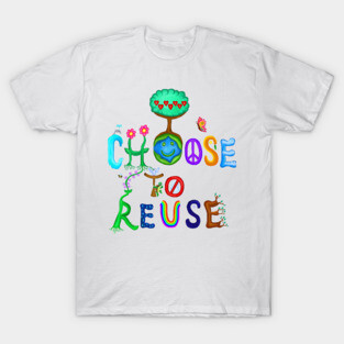 I Choose To Reuse Save the Planet! T-Shirt