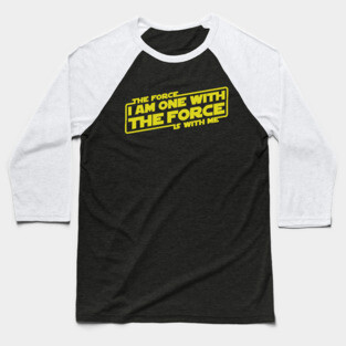 I am One with the Force, The Force is With Me Baseball T-Shirt