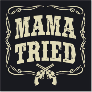 Mama Tried Posters and Art