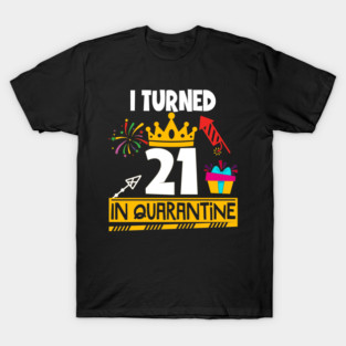 I Turned 21st Birthday in Quarantine T-Shirt