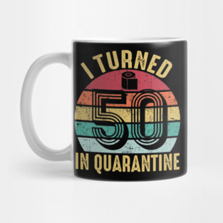 I Turned 50th Birthday in Quarantine 2020 Mug