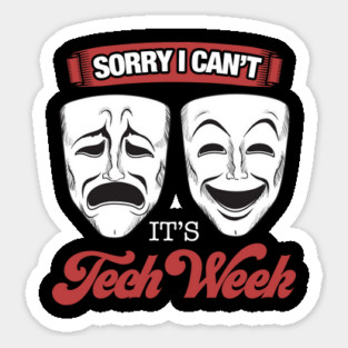 Theater - Sorry I cant its Tech Week Theater Nerd Magnet