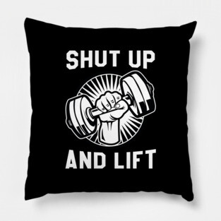 Shut Up And Lift Pillow