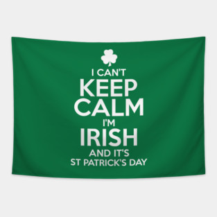 I Can't Keep Calm I'm Irish Funny St. Patricks Day Tapestry