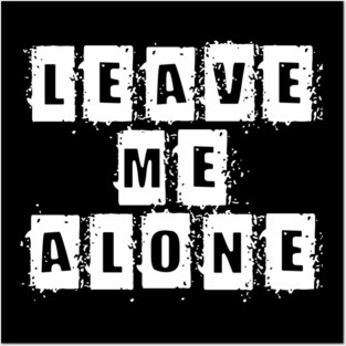 Leave me alone Posters and Art